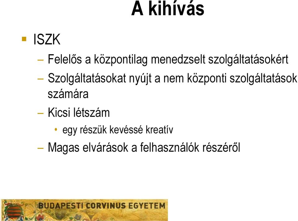 központi szolgáltatások számára Kicsi létszám egy