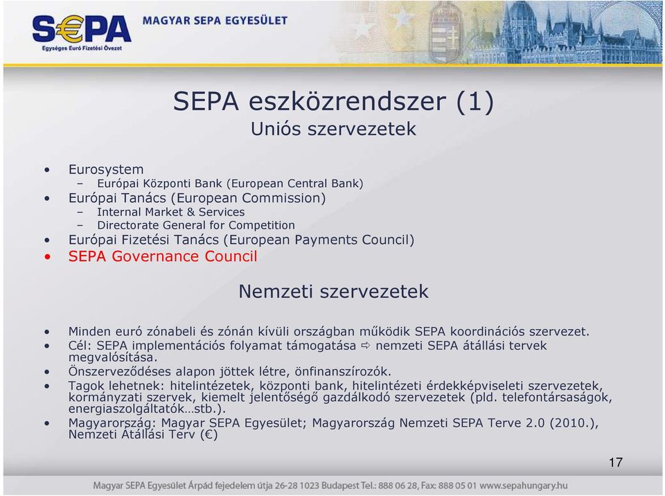 Cél: SEPA implementációs folyamat támogatása nemzeti SEPA átállási tervek megvalósítása. Önszervezıdéses alapon jöttek létre, önfinanszírozók.