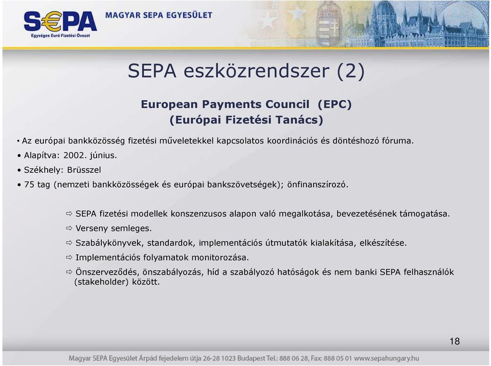 SEPA fizetési modellek konszenzusos alapon való megalkotása, bevezetésének támogatása. Verseny semleges.