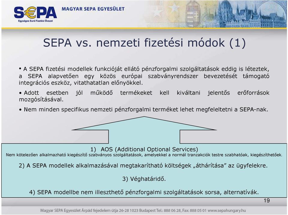 integrációs eszköz, vitathatatlan elınyökkel. Adott esetben jól mőködı termékeket kell kiváltani jelentıs erıforrások mozgósításával.