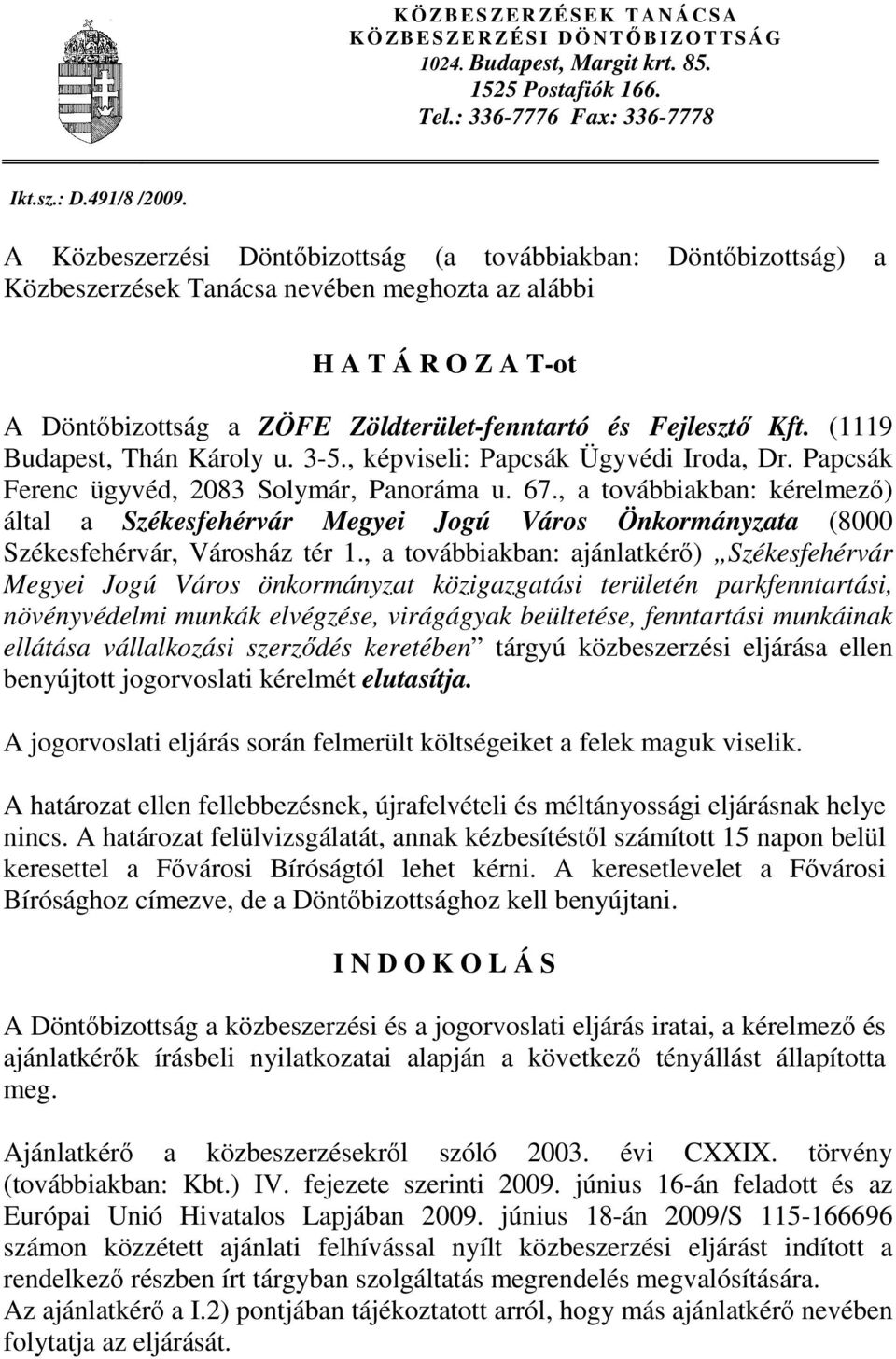 (1119 Budapest, Thán Károly u. 3-5., képviseli: Papcsák Ügyvédi Iroda, Dr. Papcsák Ferenc ügyvéd, 2083 Solymár, Panoráma u. 67.