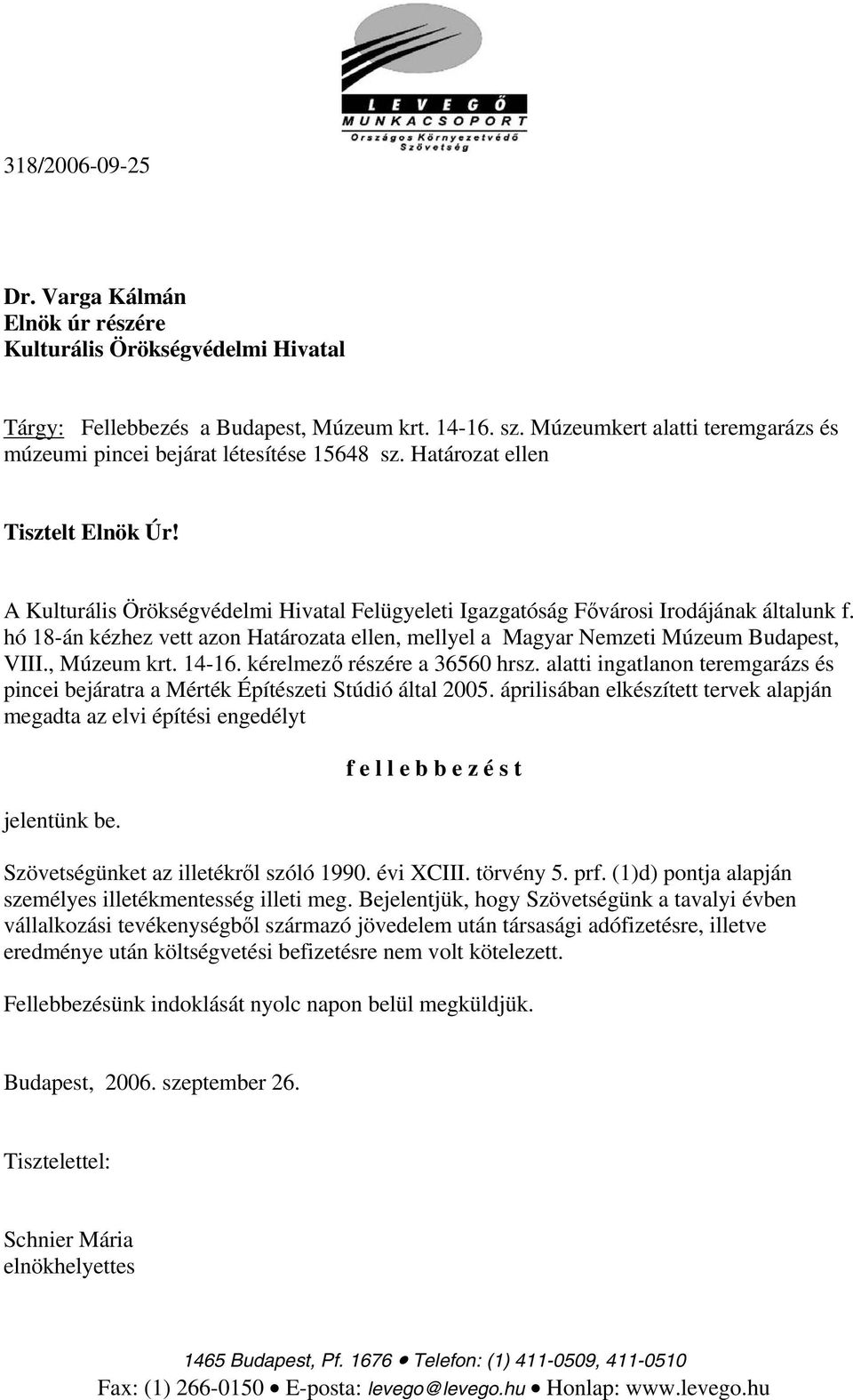 A Kulturális Örökségvédelmi Hivatal Felügyeleti Igazgatóság Fővárosi Irodájának általunk f. hó 18-án kézhez vett azon Határozata ellen, mellyel a Magyar Nemzeti Múzeum Budapest, VIII., Múzeum krt.