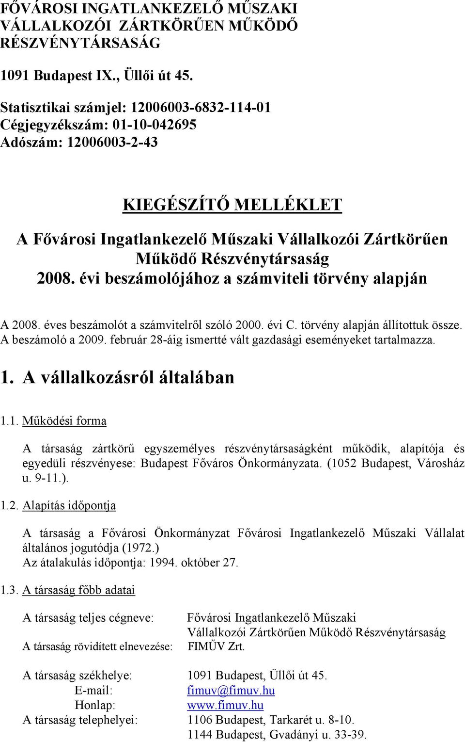 2008. évi beszámolójához a számviteli törvény alapján A 2008. éves beszámolót a számvitelről szóló 2000. évi C. törvény alapján állítottuk össze. A beszámoló a 2009.