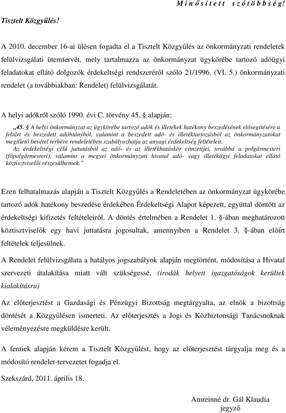 érdekeltségi rendszerérıl szóló 21/1996. (VI. 5.) önkormányzati rendelet (a továbbiakban: Rendelet) felülvizsgálatát. A helyi adókról szóló 1990. évi C. törvény 45. alapján: 45.