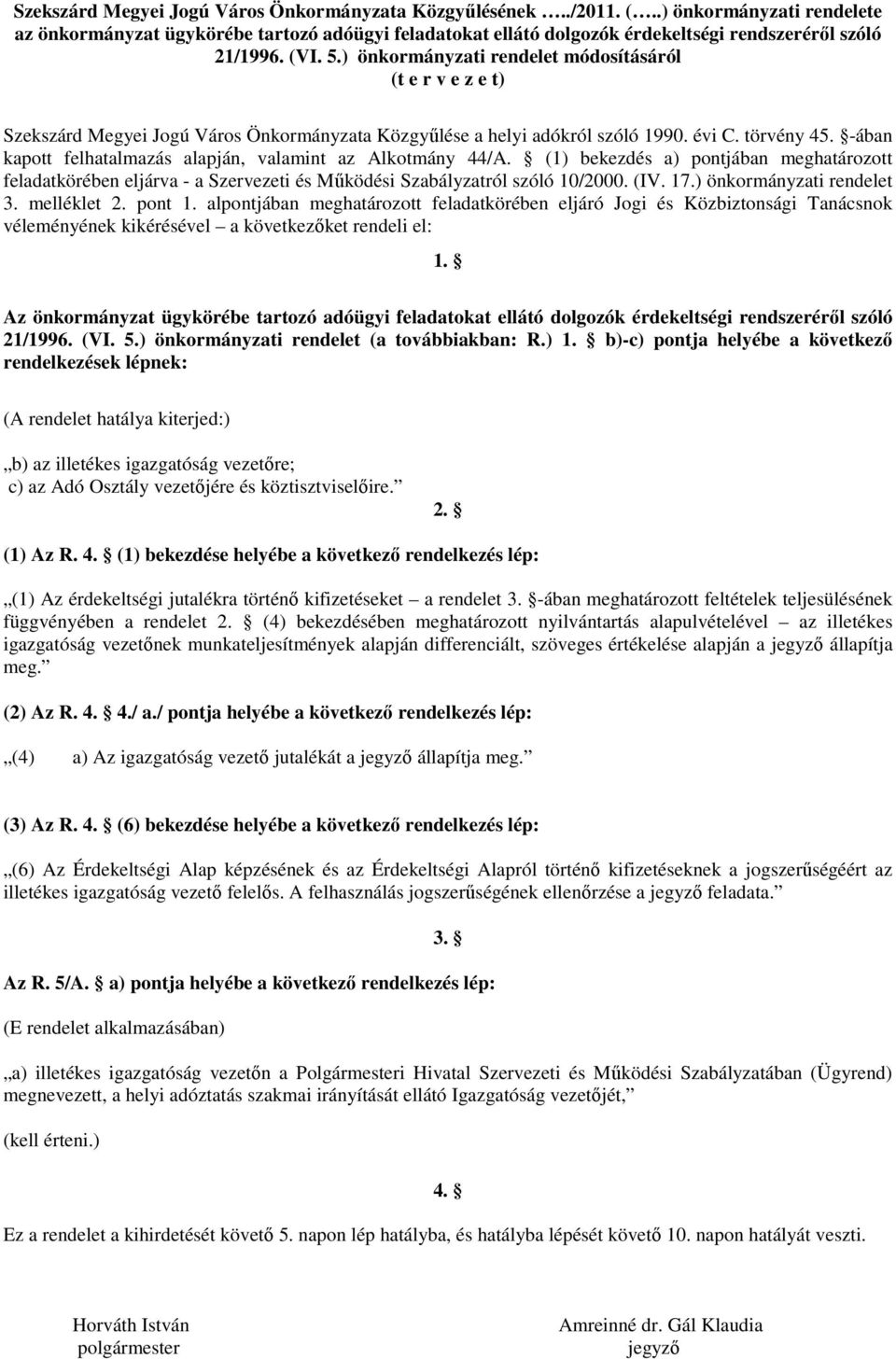 ) önkormányzati rendelet módosításáról (t e r v e z e t) Szekszárd Megyei Jogú Város Önkormányzata Közgyőlése a helyi adókról szóló 1990. évi C. törvény 45.