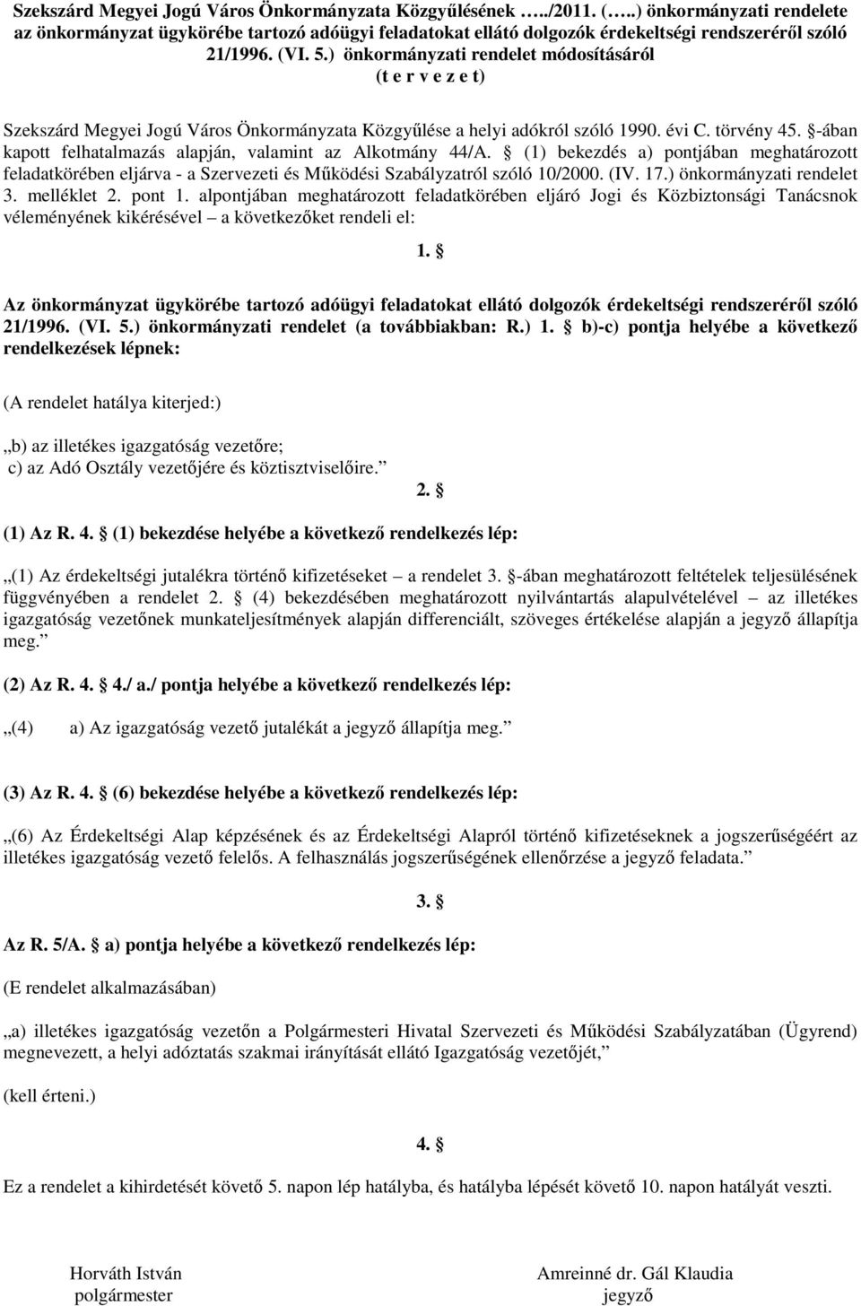 ) önkormányzati rendelet módosításáról (t e r v e z e t) Szekszárd Megyei Jogú Város Önkormányzata Közgyőlése a helyi adókról szóló 1990. évi C. törvény 45.