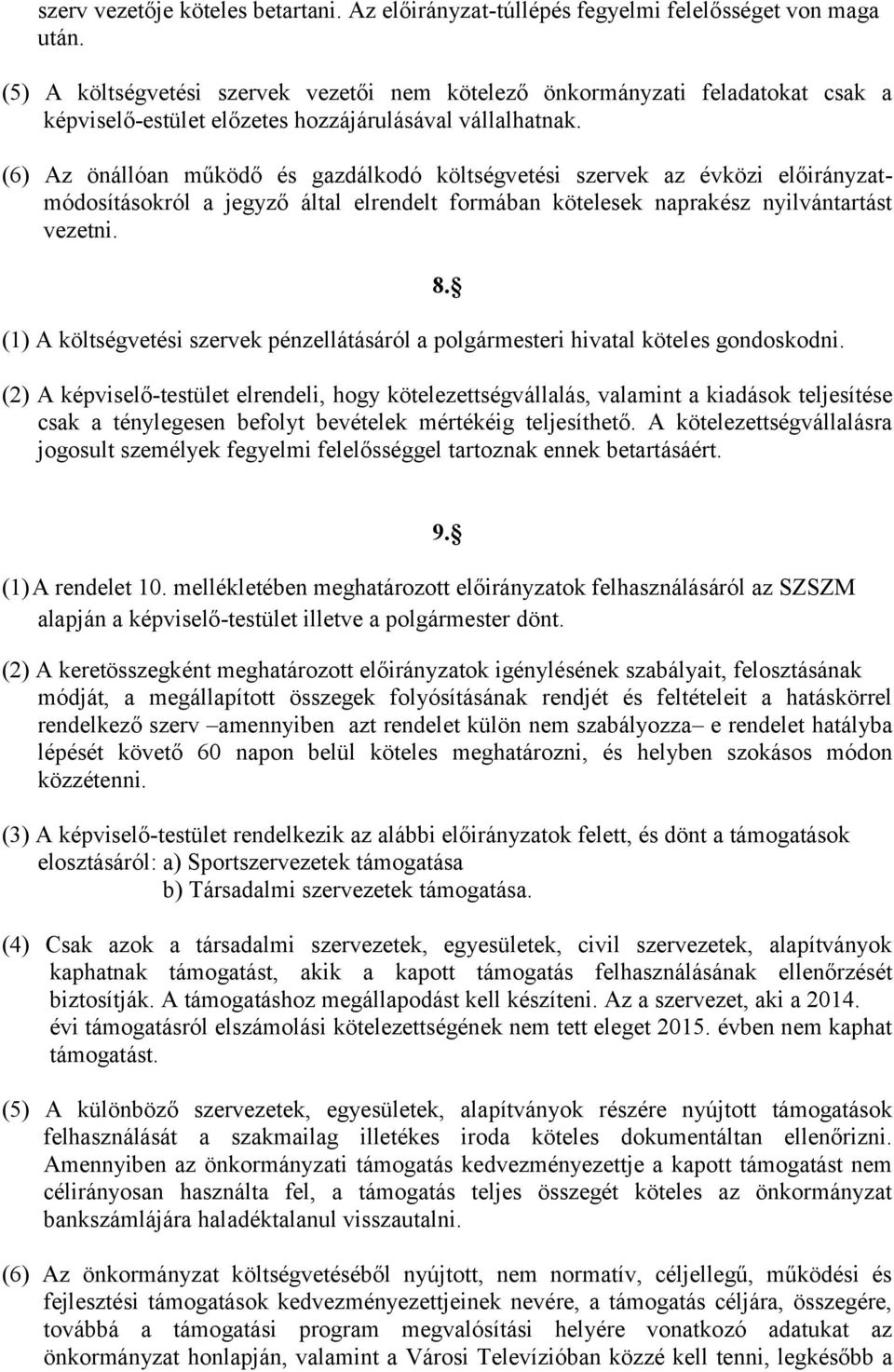 (6) Az önállóan működő és gazdálkodó költségvetési szervek az évközi előirányzatmódosításokról a jegyző által elrendelt formában kötelesek naprakész nyilvántartást vezetni.