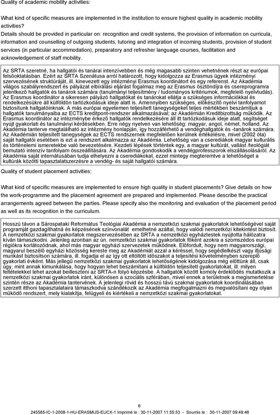incoming students, provision of student services (in particular accommodation), preparatory and refresher language courses, facilitation and acknowledgement of staff mobility.