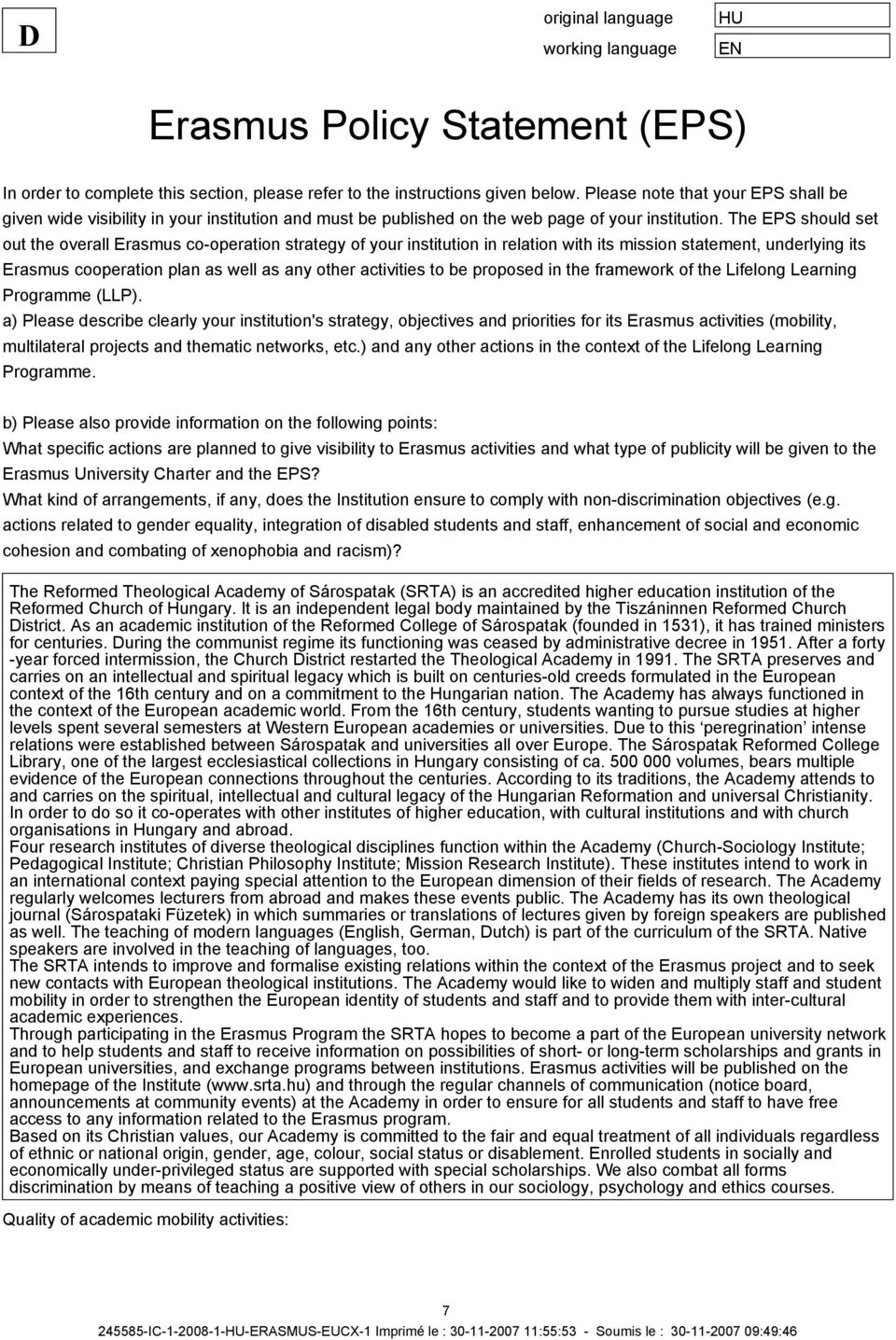 The EPS should set out the overall Erasmus cooperation strategy of your institution in relation with its mission statement, underlying its Erasmus cooperation plan as well as any other activities to