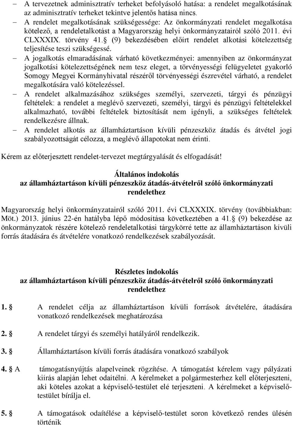 (9) bekezdésében előírt rendelet alkotási kötelezettség teljesítése teszi szükségessé.