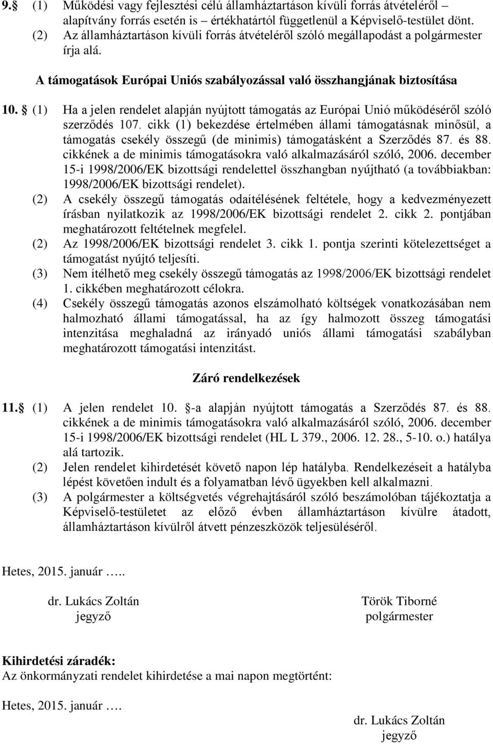 (1) Ha a jelen rendelet alapján nyújtott támogatás az Európai Unió működéséről szóló szerződés 107.