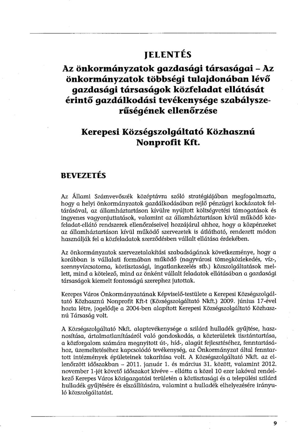, BEVEZETES Az Állami Számvevőszék középtávra szóló stratégiájában megfogalmazta, hogy a helyi önkormányzatok gazdálkodásában rejlő pénzügyi kockázatok feltárásával, az államháztartásorr kívülre