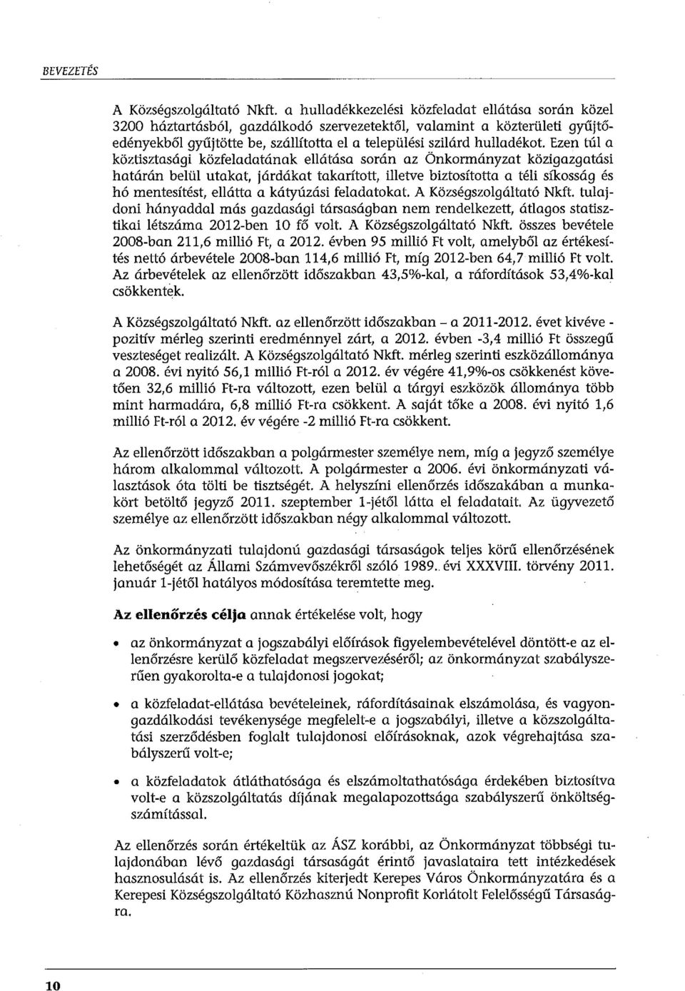 Ezen túl a köztisztasági közfeladatának ellátása során az Önkormányzat közigazgatási határán belül utakat, járdákat takarított, illetve biztosította a téli síkossúg és hó mentesítést, ellátta a