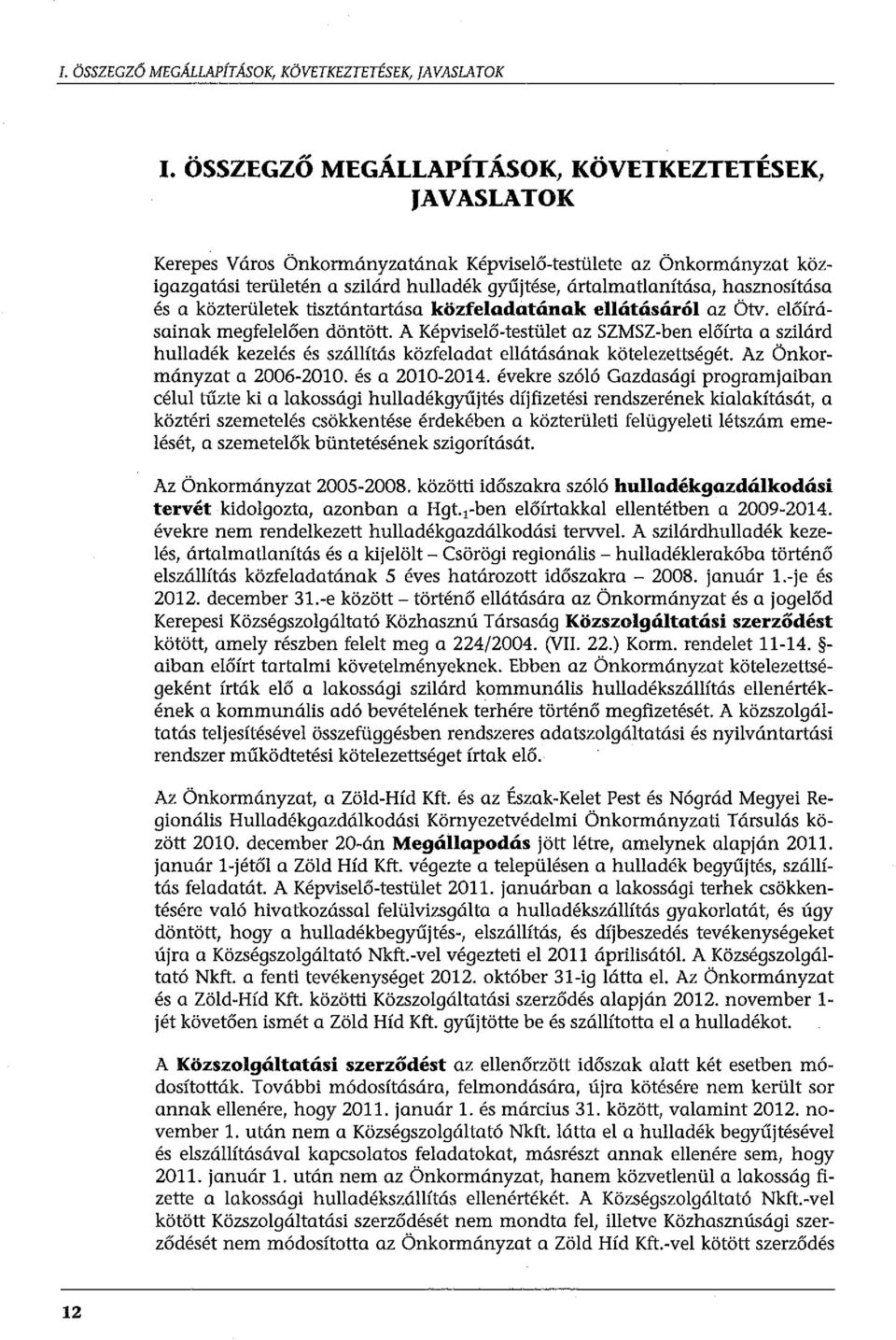 hasznosítása és a közterületek tisztántartása közfeladatának ellátásáról az ötv. előírásainak megfelelően döntött.
