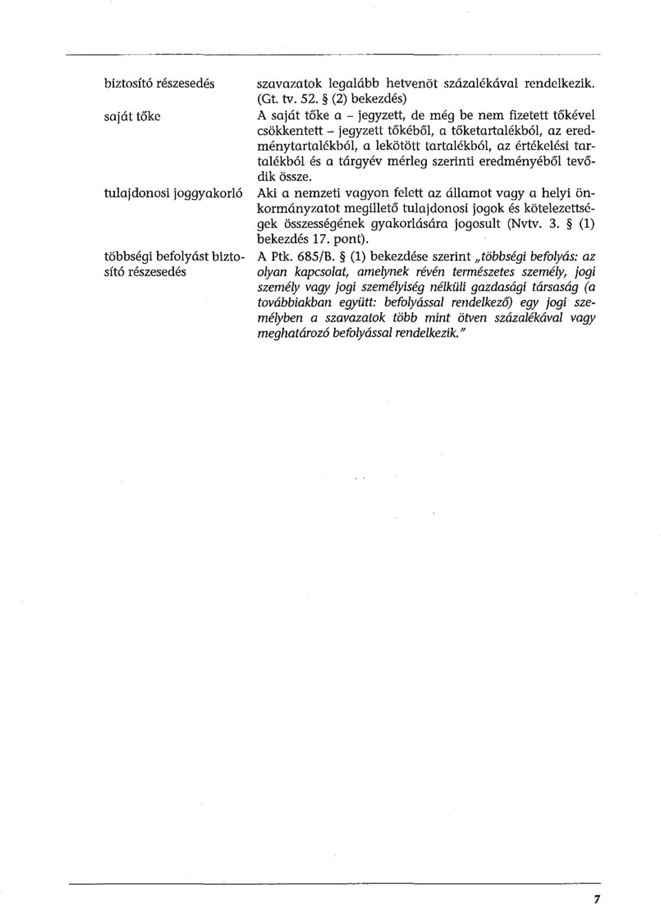 a tárgyév mérleg szerinti eredményéből tevődik össze.