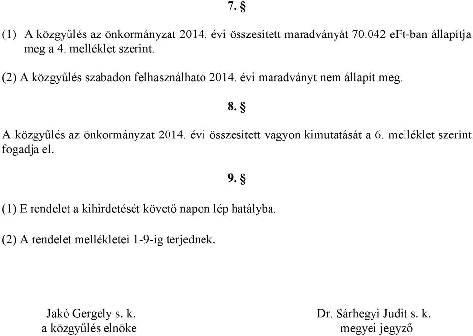 évi összesített vagyon kimutatását a 6. melléklet szerint fogadja el. 9.