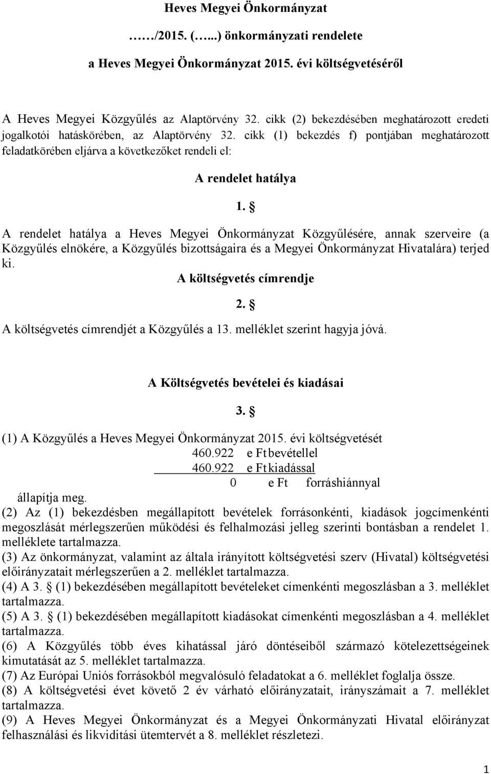 cikk (1) bekezdés f) pontjában meghatározott feladatkörében eljárva a következőket rendeli el: A rendelet hatálya 1.