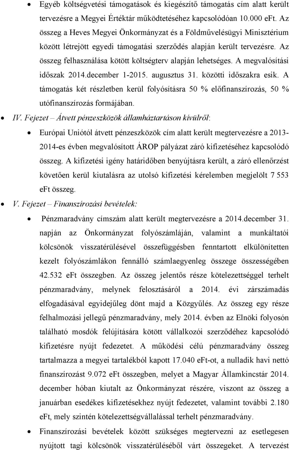 Az összeg felhasználása kötött költségterv alapján lehetséges. A megvalósítási időszak 2014.december 1-2015. augusztus 31. közötti időszakra esik.