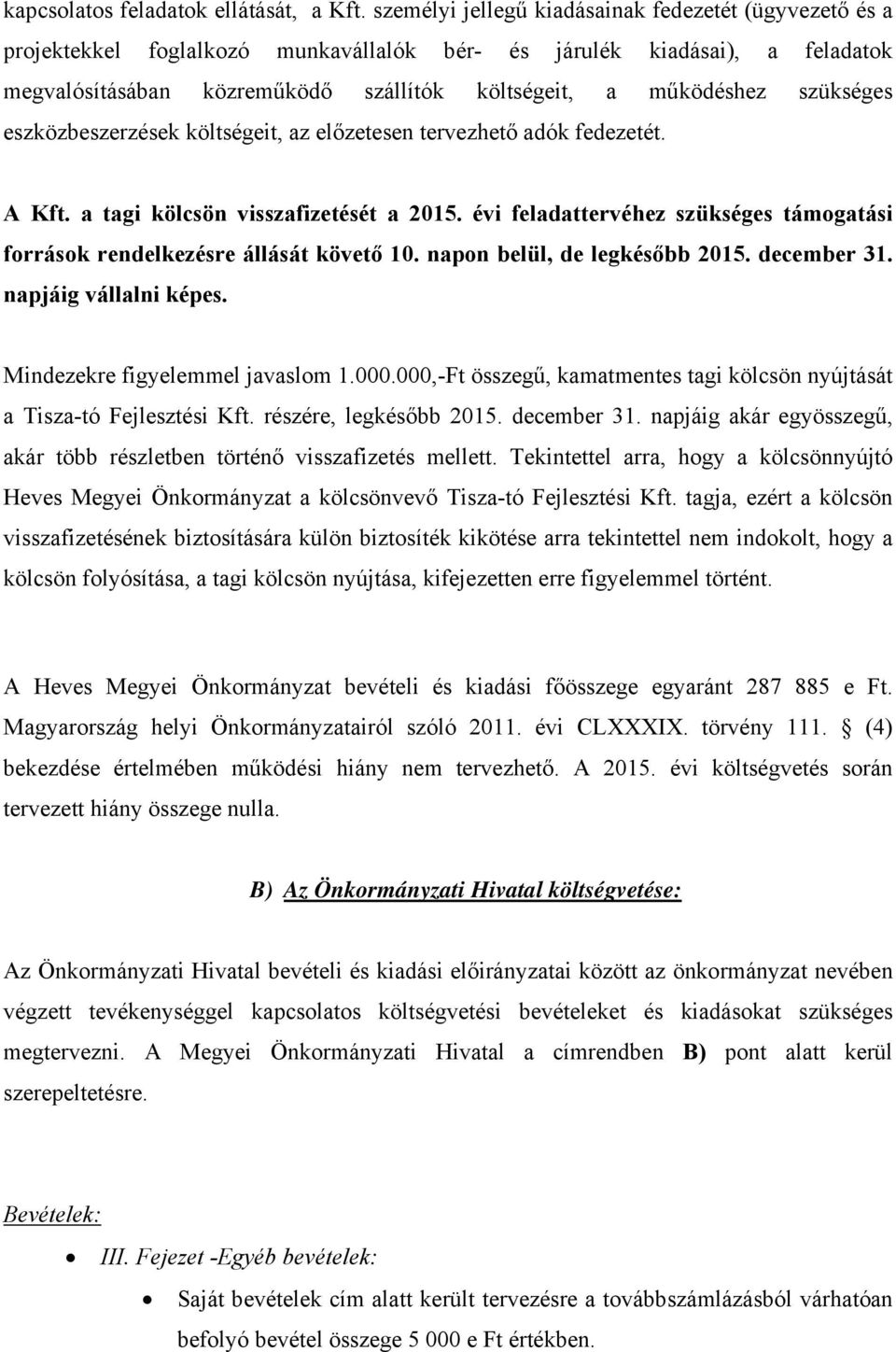 szükséges eszközbeszerzések költségeit, az előzetesen tervezhető adók fedezetét. A Kft. a tagi kölcsön visszafizetését a 2015.