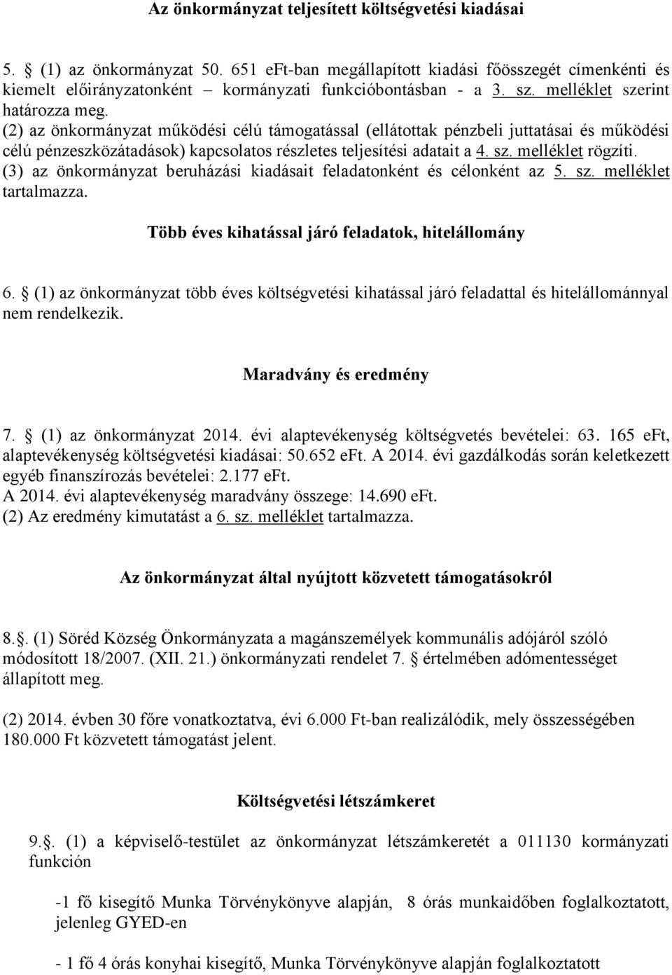 sz. melléklet rögzíti. (3) az önkormányzat beruházási kiadásait feladatonként és célonként az 5. sz. melléklet tartalmazza. Több éves kihatással járó feladatok, hitelállomány 6.