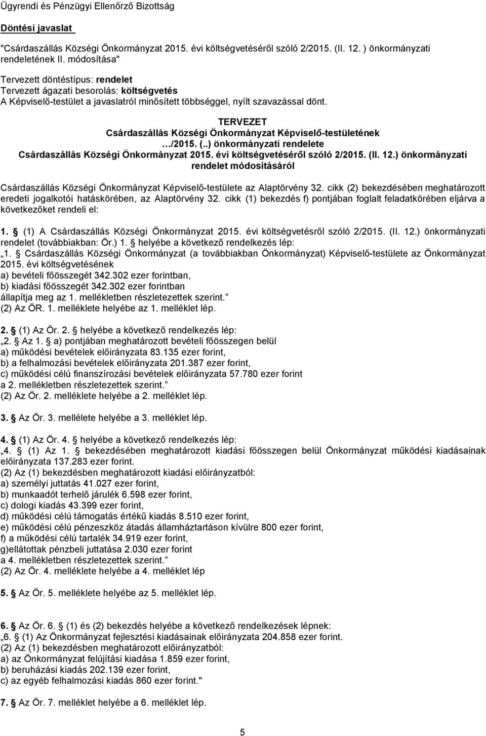 TERVEZET Csárdaszállás Községi Önkormányzat Képviselő-testületének /2015. (..) önkormányzati rendelete Csárdaszállás Községi Önkormányzat 2015. évi költségvetéséről szóló 2/2015. (II. 12.