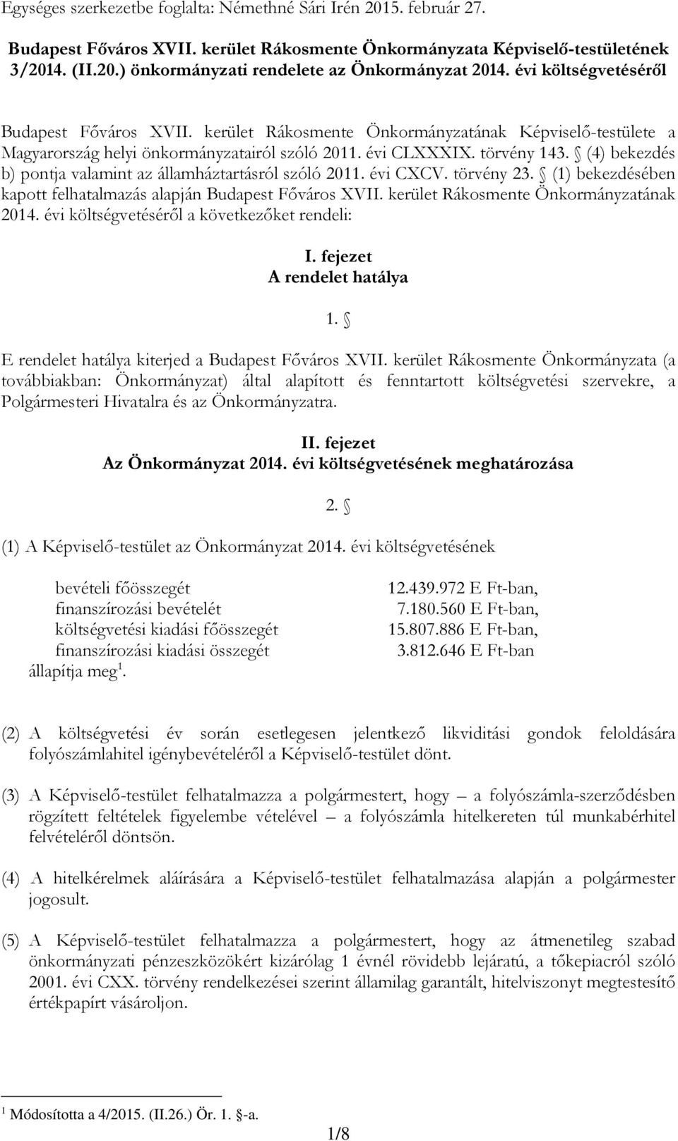 (4) bekezdés b) pontja valamint az államháztartásról szóló 2011. évi CXCV. törvény 23. (1) bekezdésében kapott felhatalmazás alapján Budapest Főváros XVII. kerület Rákosmente Önkormányzatának 2014.