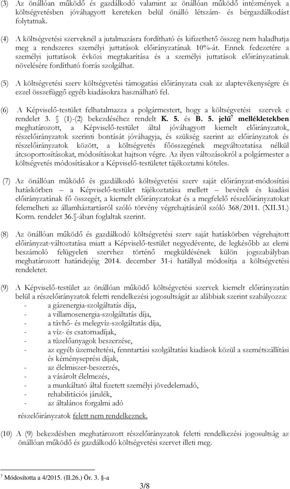 Ennek fedezetére a személyi juttatások évközi megtakarítása és a személyi juttatások előirányzatának növelésére fordítható forrás szolgálhat.