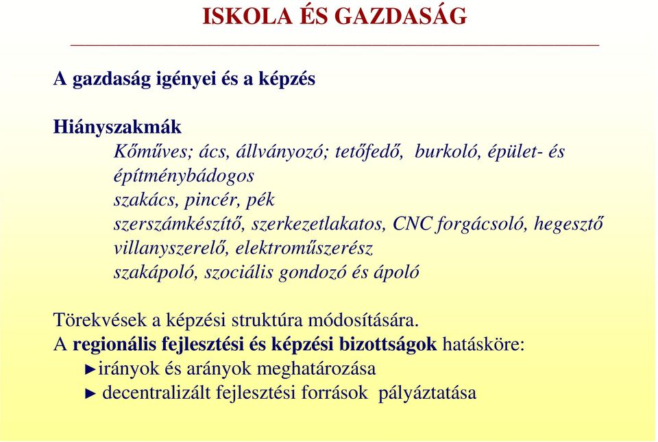 elektromőszerész szakápoló, szociális gondozó és ápoló Törekvések a képzési struktúra módosítására.