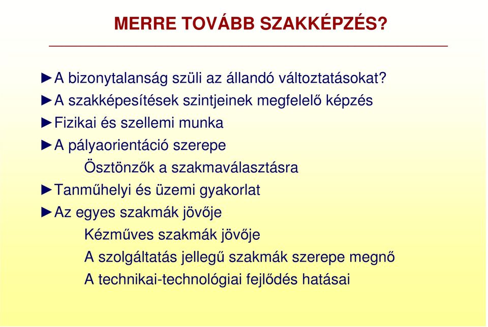 szerepe Ösztönzık a szakmaválasztásra Tanmőhelyi és üzemi gyakorlat Az egyes szakmák jövıje