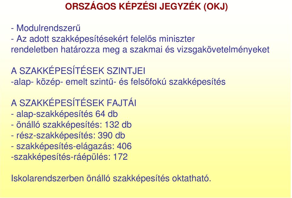 felsıfokú szakképesítés A SZAKKÉPESÍTÉSEK FAJTÁI - alap-szakképesítés 64 db - önálló szakképesítés: 132 db -