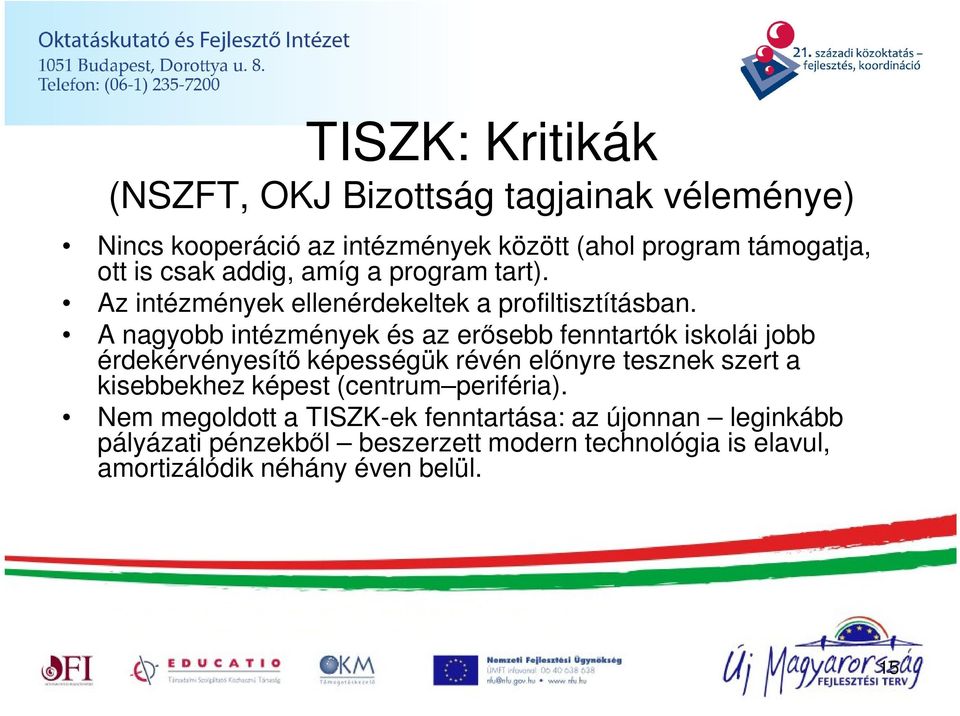 A nagyobb intézmények és az erısebb fenntartók iskolái jobb érdekérvényesítı képességük révén elınyre tesznek szert a kisebbekhez