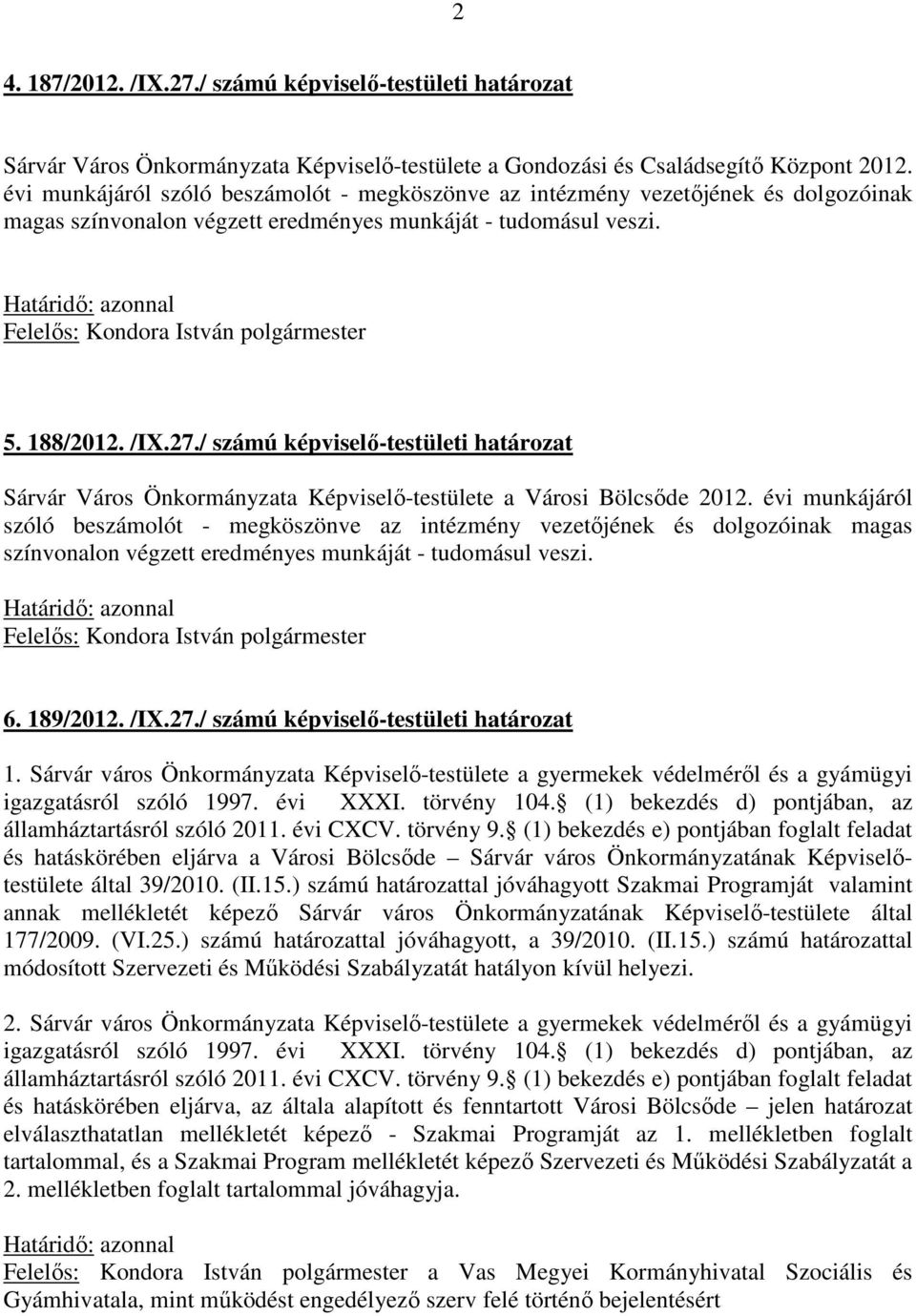 / számú képviselő-testületi határozat Sárvár Város Önkormányzata Képviselő-testülete a Városi Bölcsőde 2012.