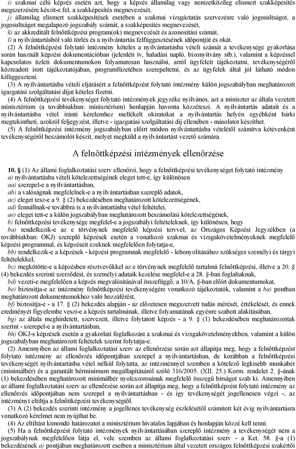 és azonosítási számát, l) a nyilvántartásból való törlés és a nyilvántartás felfüggesztésének időpontját és okát.