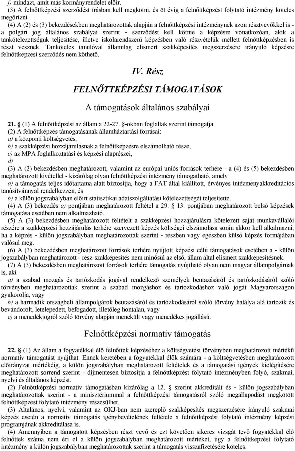 akik a tankötelezettségük teljesítése, illetve iskolarendszerű képzésben való részvételük mellett felnőttképzésben is részt vesznek.