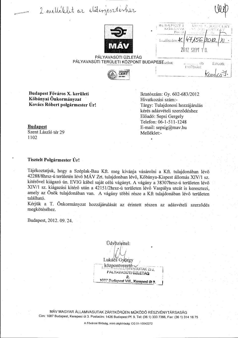 602-683/2012 Hivatkozási szám:- Tárgy: Tulajdonosi hozzájárulás kérés adásvételi szerződéshez Előadó: Sepsi Gergely Telefon: 06-1-511-1248 E-mail: sepsig@mav.hu Melléklet:- Tisztelt Polgármester Úr!