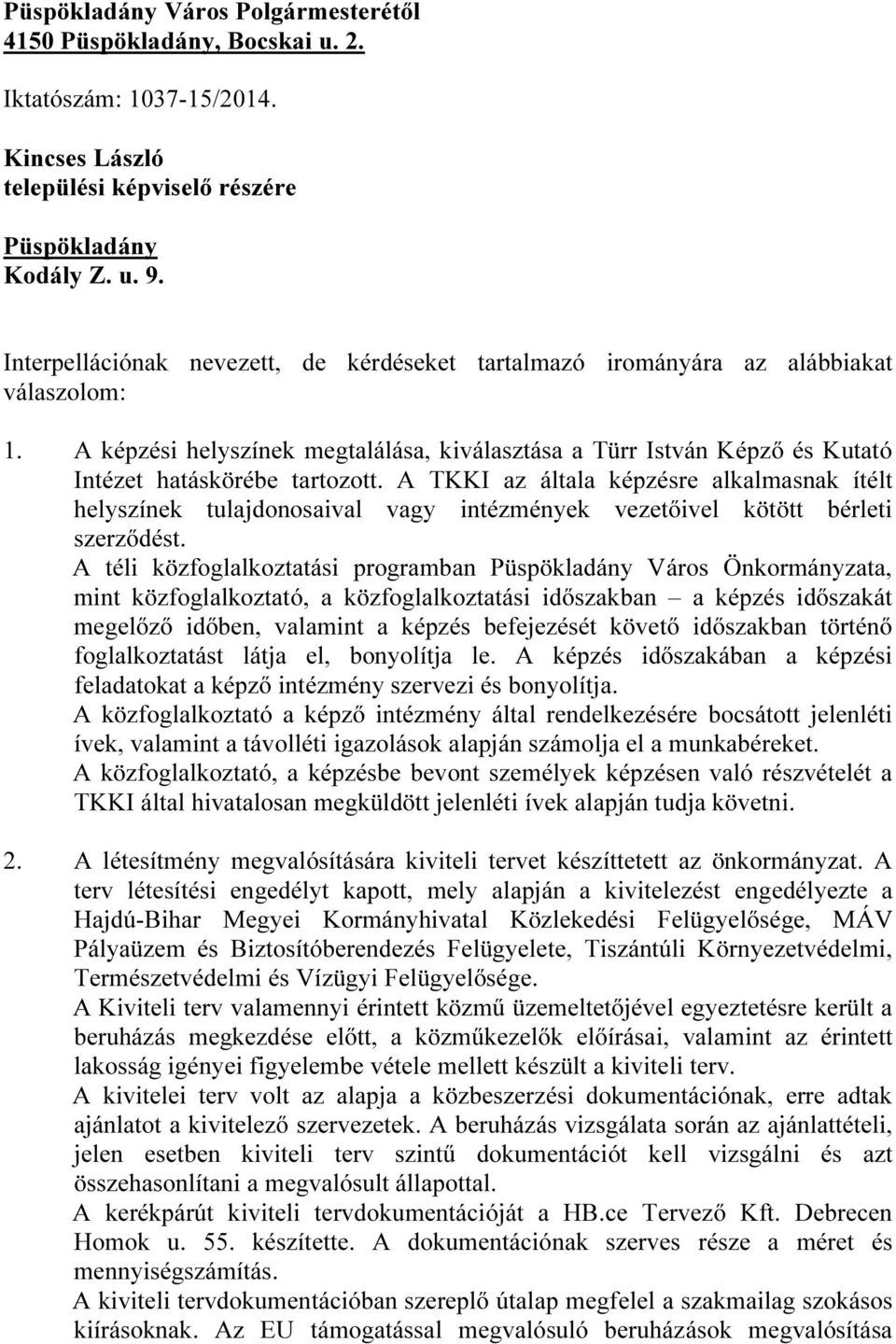 A TKKI az általa képzésre alkalmasnak ítélt helyszínek tulajdonosaival vagy intézmények vezetőivel kötött bérleti szerződést.