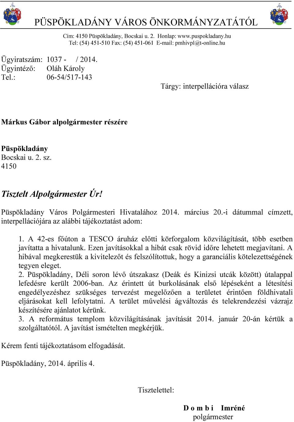 Püspökladány Város Polgármesteri Hivatalához 2014. március 20.-i dátummal címzett, interpellációjára az alábbi tájékoztatást adom: 1.