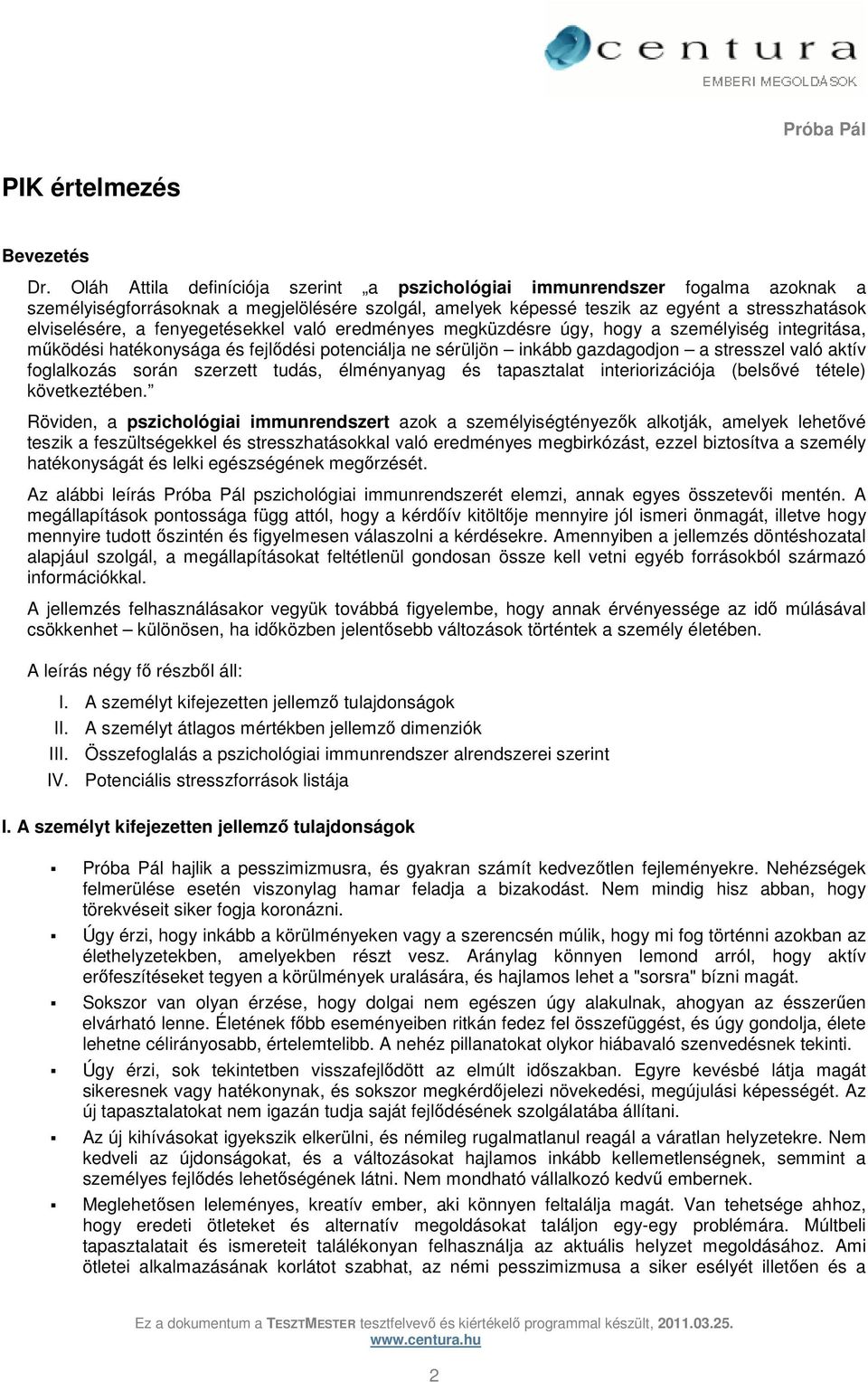 fenyegetésekkel való eredményes megküzdésre úgy, hogy a személyiség integritása, működési hatékonysága és fejlődési potenciálja ne sérüljön inkább gazdagodjon a stresszel való aktív foglalkozás során