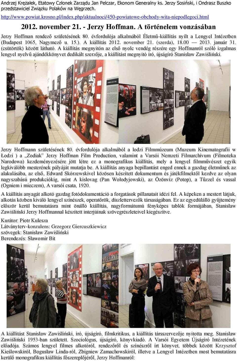 évfordulója alkalmából Életmű-kiállítás nyílt a Lengyel Intézetben (Budapest 1065, Nagymező u. 15.). A kiállítás 2012. november 21. (szerda), 18.00 2013. január 31. (csütörtök) között látható.