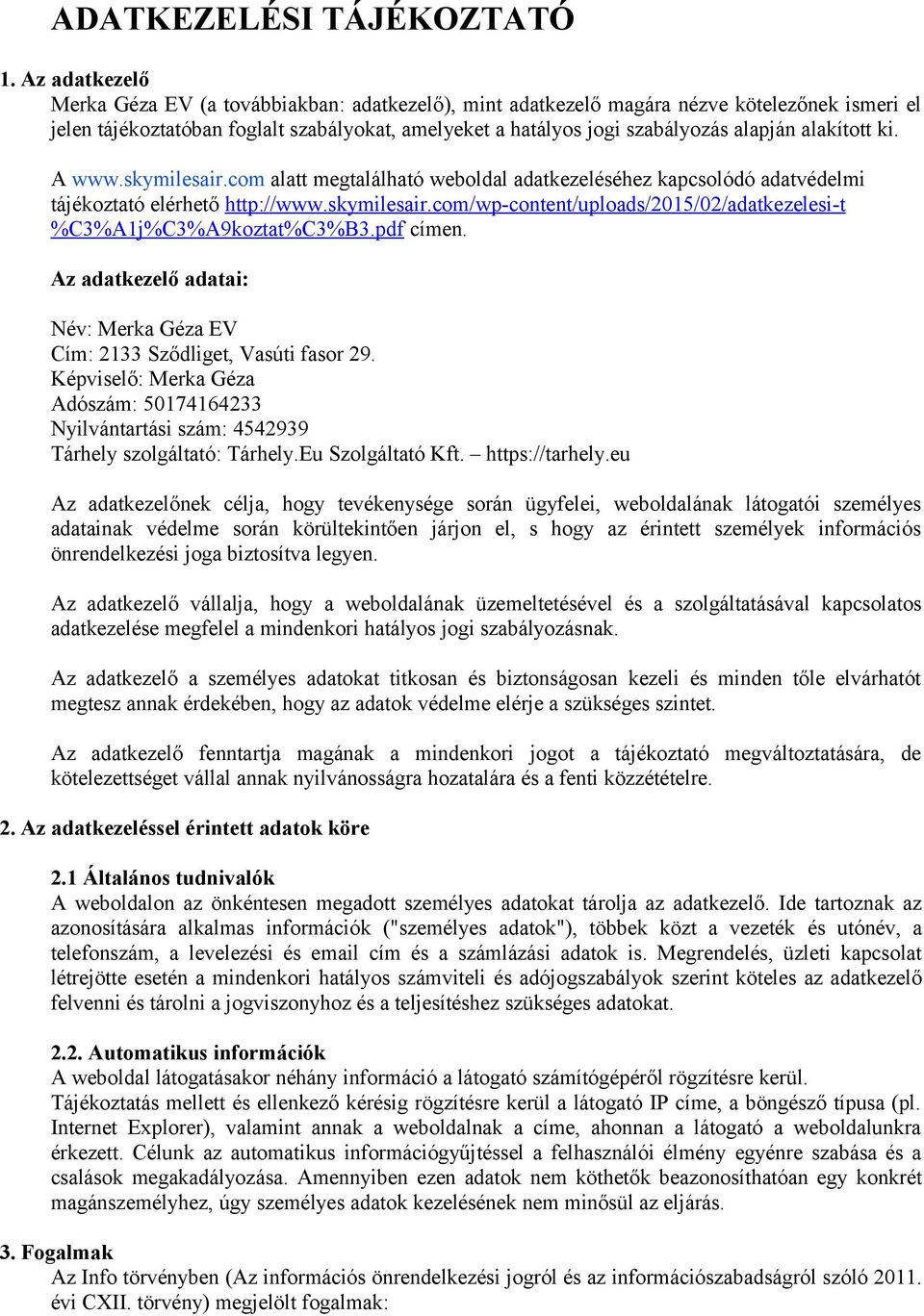 alakított ki. A www.skymilesair.com alatt megtalálható weboldal adatkezeléséhez kapcsolódó adatvédelmi tájékoztató elérhető http://www.skymilesair.com/wp-content/uploads/2015/02/adatkezelesi-t %C3%A1j%C3%A9koztat%C3%B3.