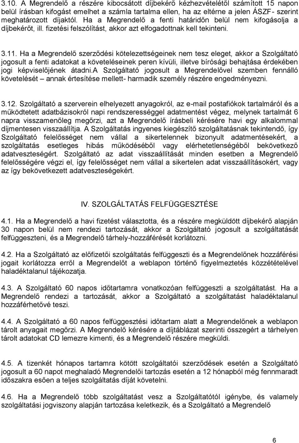 Ha a Megrendelő szerződési kötelezettségeinek nem tesz eleget, akkor a Szolgáltató jogosult a fenti adatokat a követeléseinek peren kívüli, illetve bírósági behajtása érdekében jogi képviselőjének