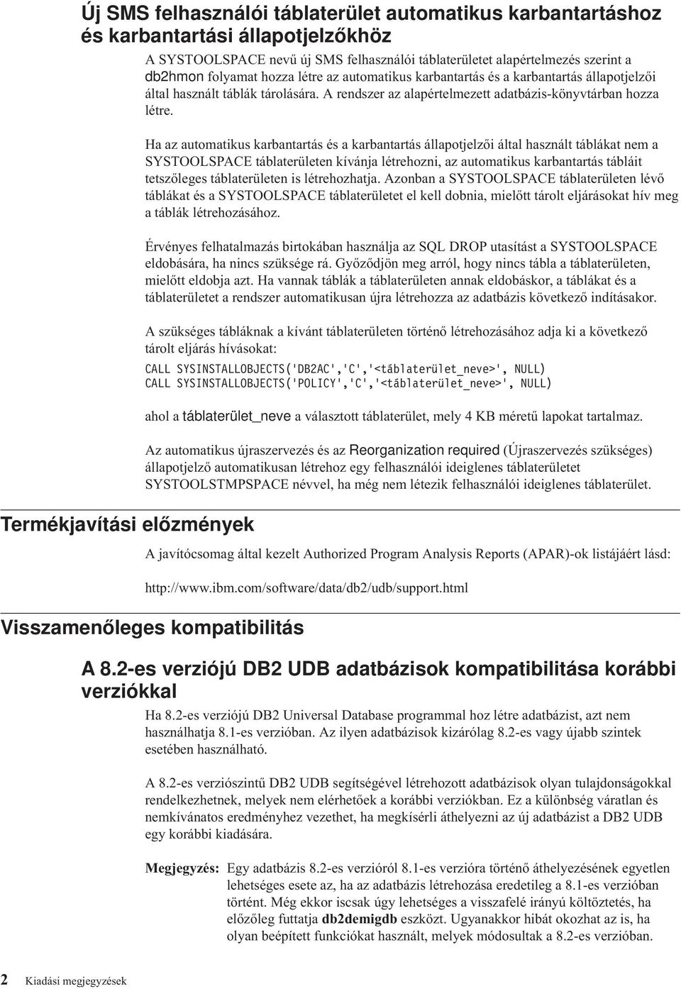 Termékjavítási előzmények Ha az automatikus karbantartás és a karbantartás állapotjelzői által használt táblákat nem a SYSTOOLSPACE táblaterületen kívánja létrehozni, az automatikus karbantartás