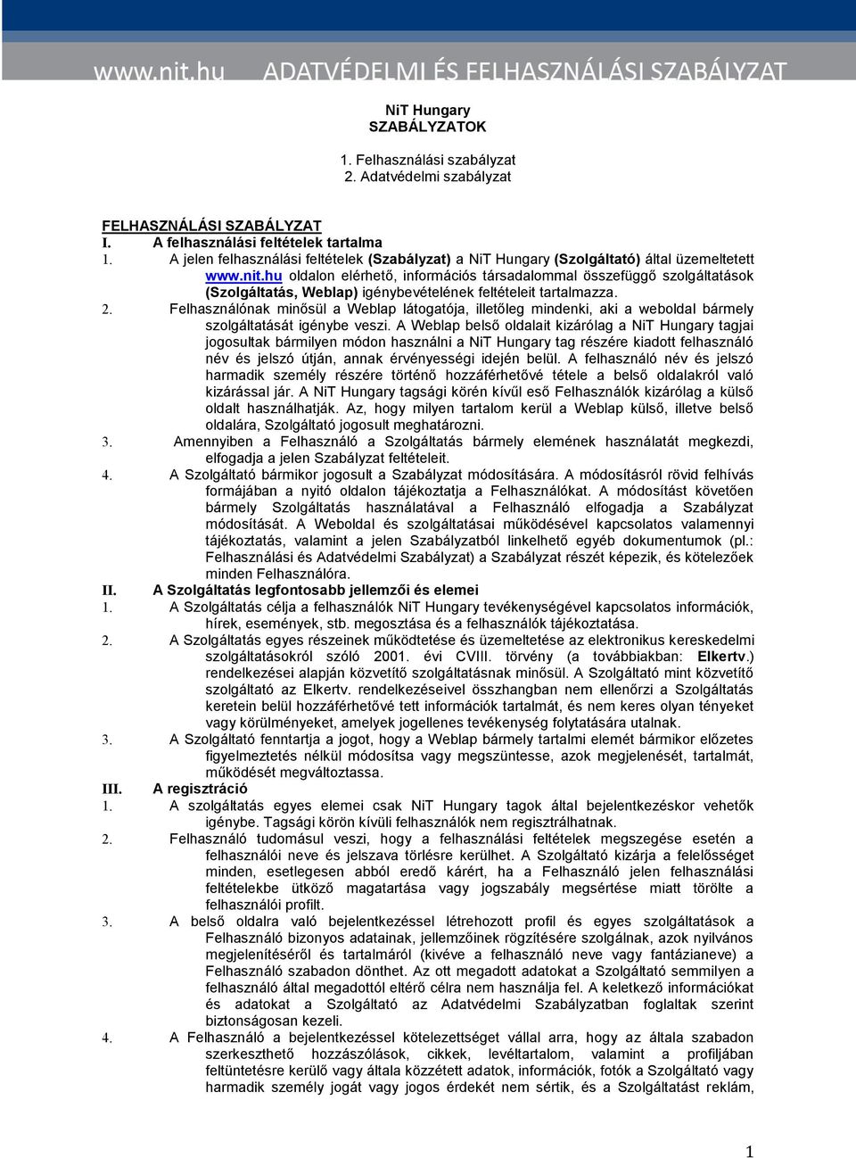 hu oldalon elérhető, információs társadalommal összefüggő szolgáltatások (Szolgáltatás, Weblap) igénybevételének feltételeit tartalmazza. 2.