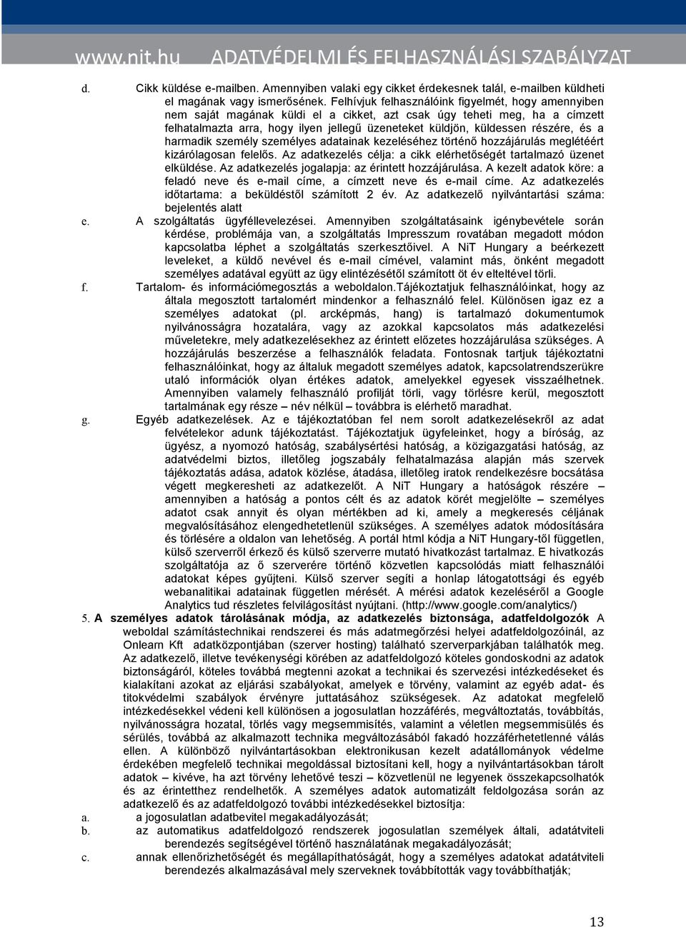 részére, és a harmadik személy személyes adatainak kezeléséhez történő hozzájárulás meglétéért kizárólagosan felelős. Az adatkezelés célja: a cikk elérhetőségét tartalmazó üzenet elküldése.