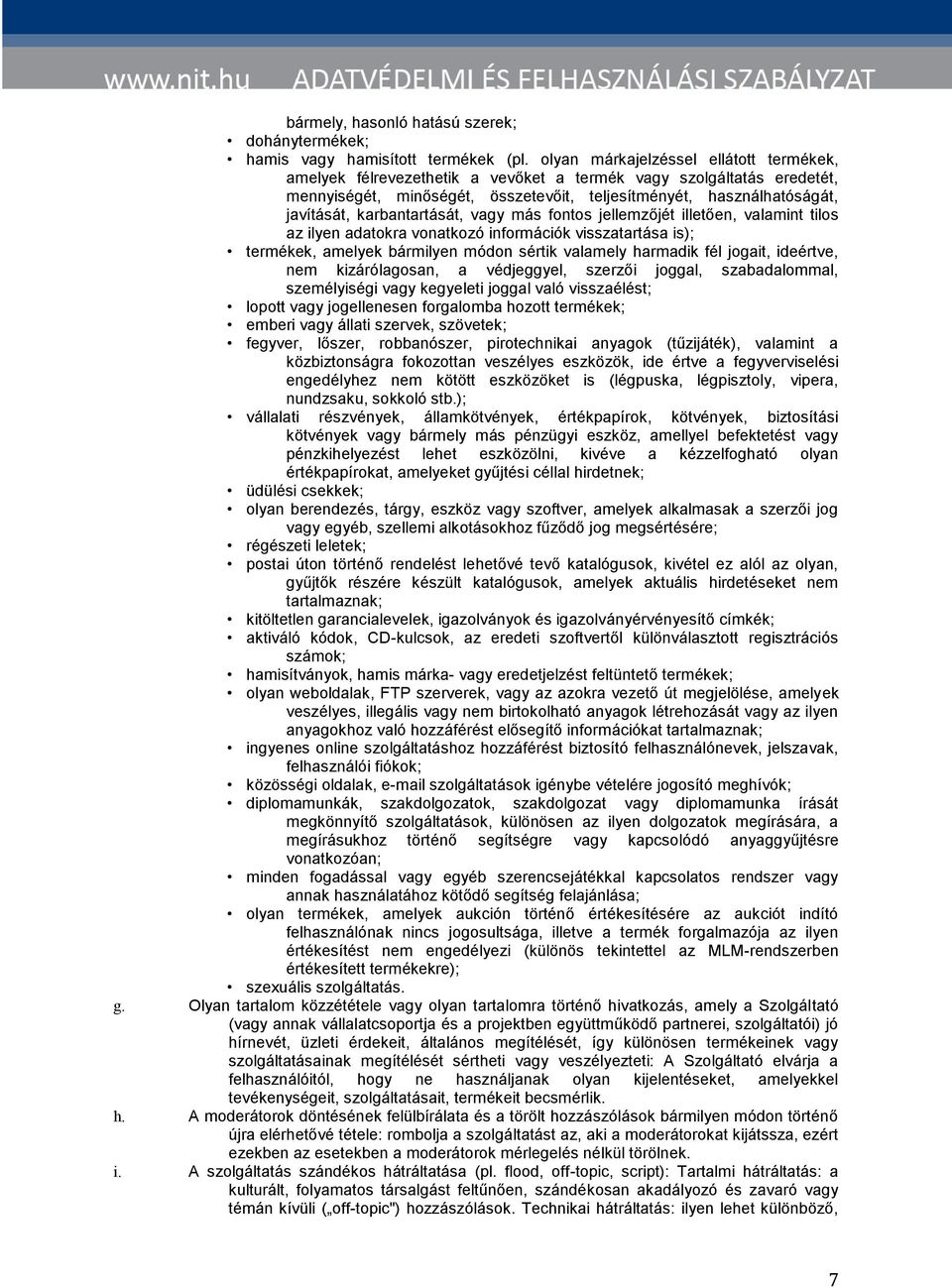 karbantartását, vagy más fontos jellemzőjét illetően, valamint tilos az ilyen adatokra vonatkozó információk visszatartása is); termékek, amelyek bármilyen módon sértik valamely harmadik fél jogait,
