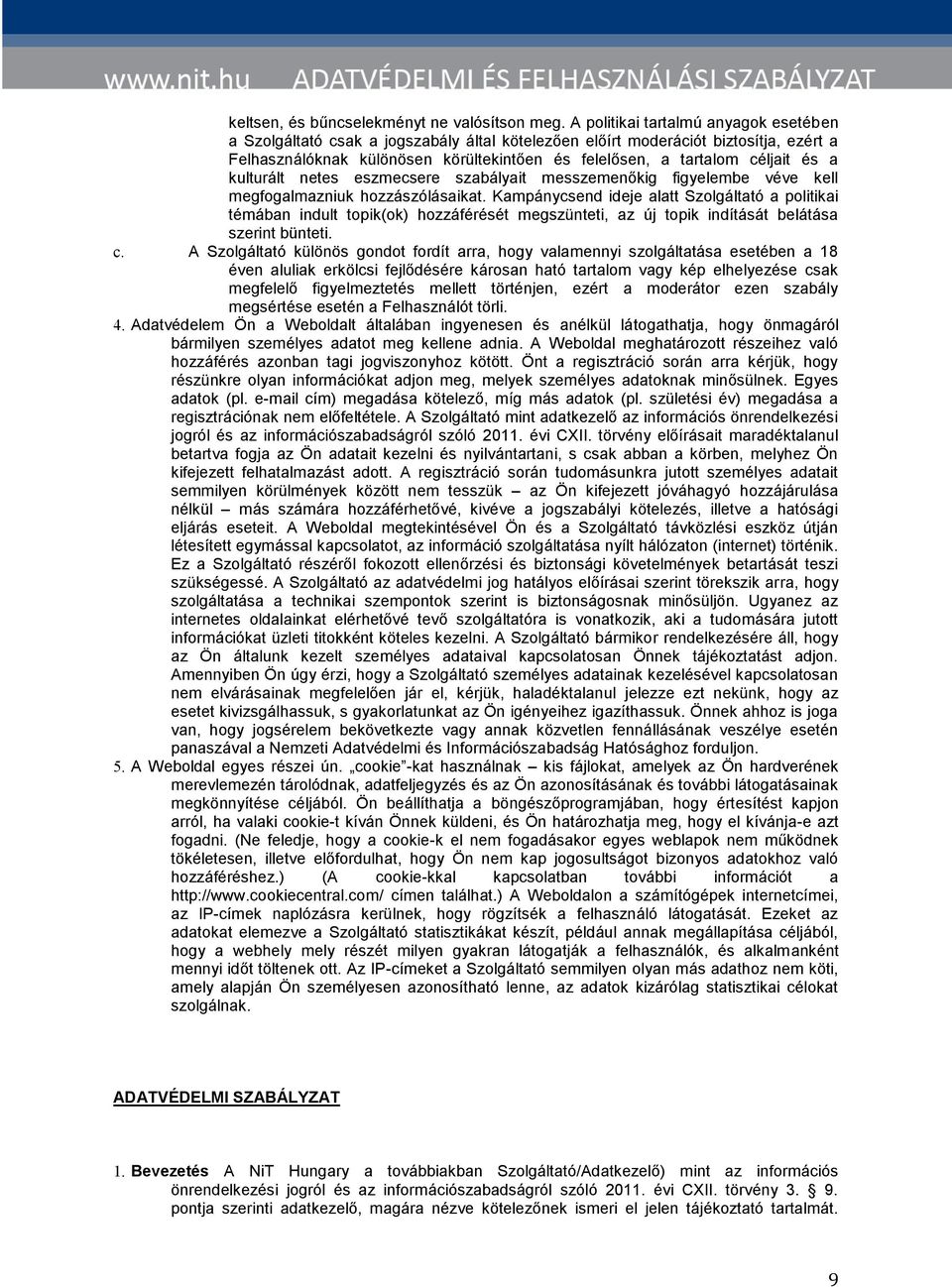 és a kulturált netes eszmecsere szabályait messzemenőkig figyelembe véve kell megfogalmazniuk hozzászólásaikat.