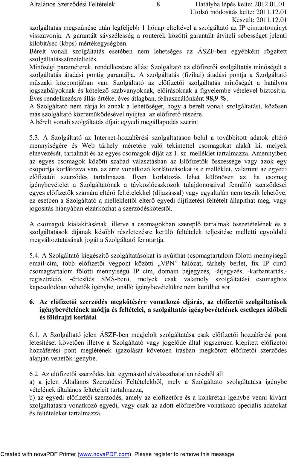 Bérelt vonali szolgáltatás esetében nem lehetséges az ÁSZF-ben egyébként rögzített szolgáltatásszüneteltetés.