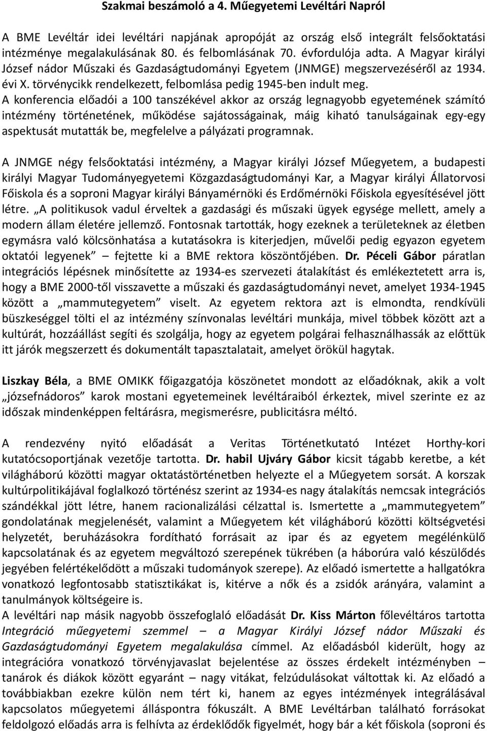 A konferencia előadói a 100 tanszékével akkor az ország legnagyobb egyetemének számító intézmény történetének, működése sajátosságainak, máig kiható tanulságainak egy-egy aspektusát mutatták be,