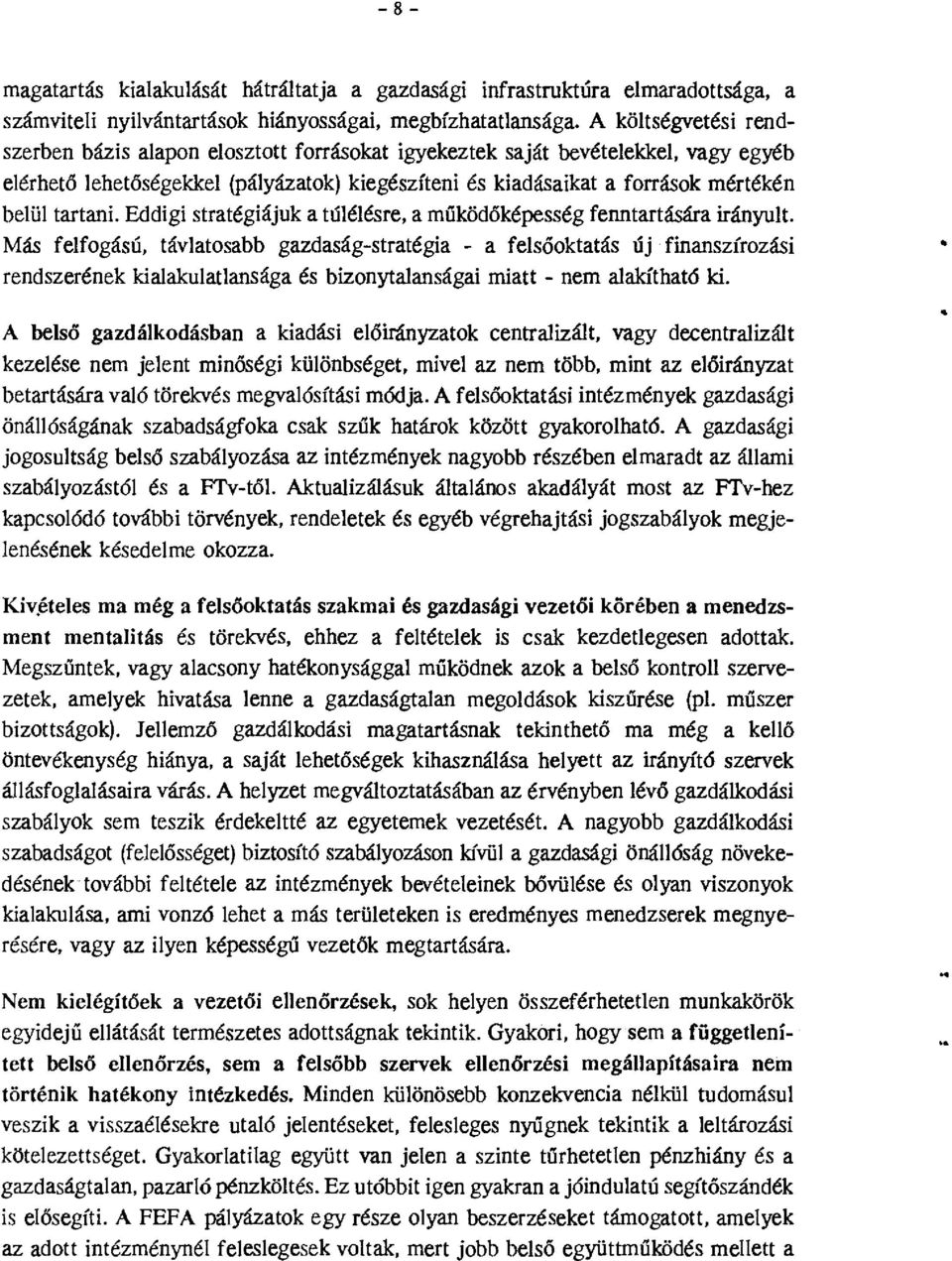 Eddigi stratégiájuk a túlélésre, a múködőképesség fenntartására irányult.