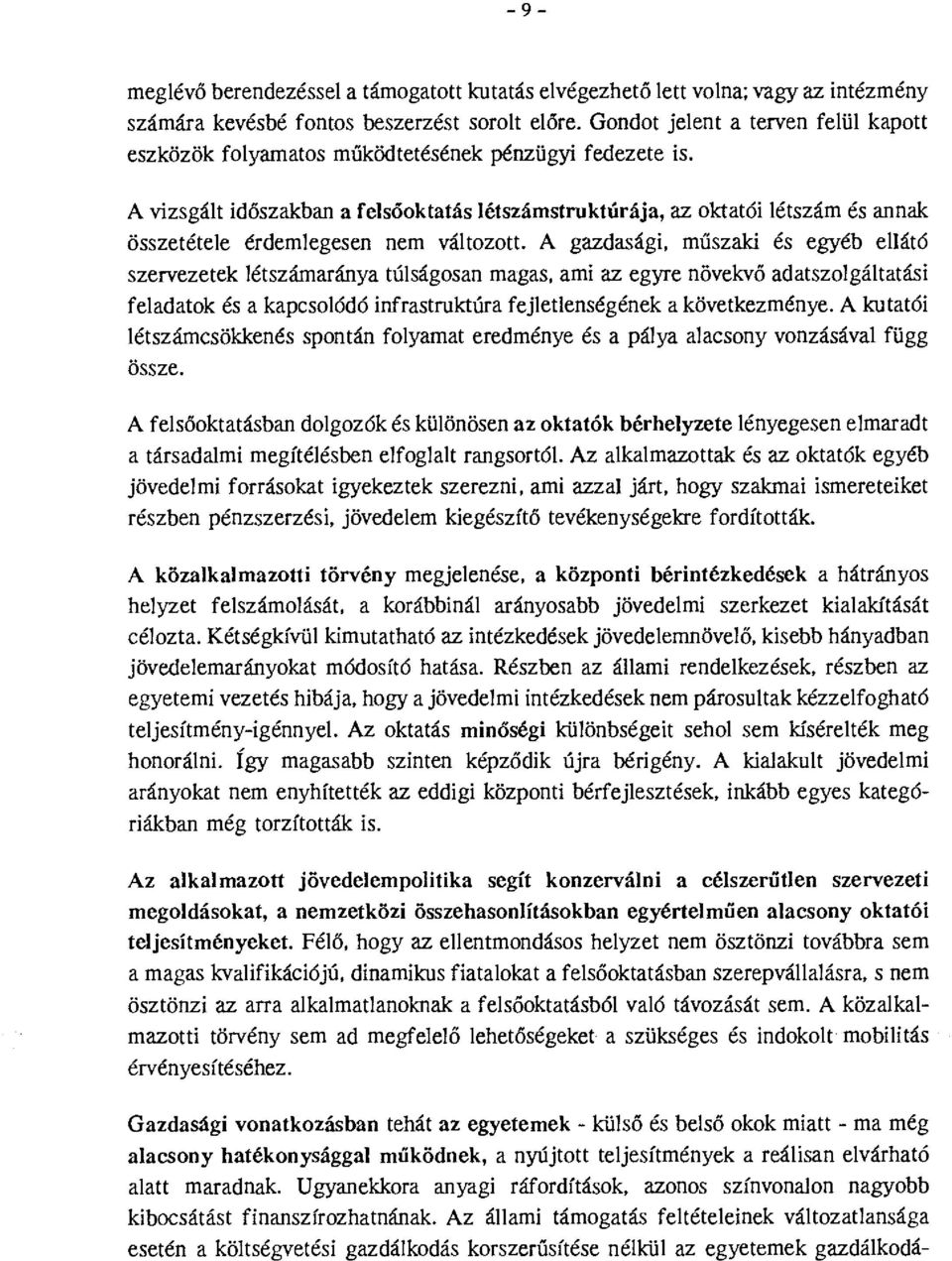 A vizsgált időszakban a felsőktatás létszámstruktúrája, az ktatói létszám és annak összetétele érdemlegesen nem váltztt.